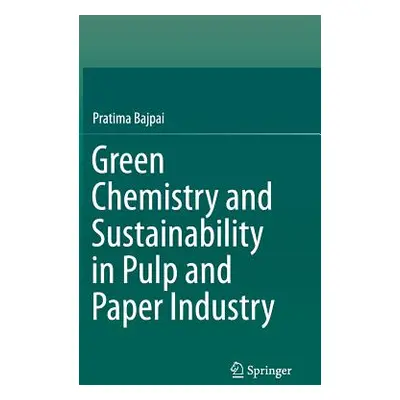 "Green Chemistry and Sustainability in Pulp and Paper Industry" - "" ("Bajpai Pratima")