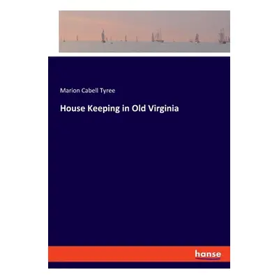 "House Keeping in Old Virginia" - "" ("Tyree Marion Cabell")