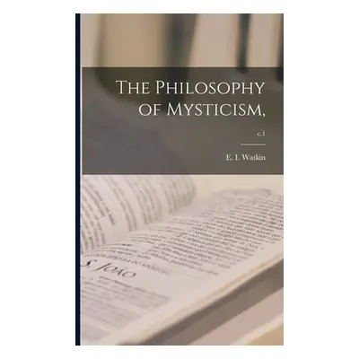 "The Philosophy of Mysticism; c.1" - "" ("Watkin E. I. (Edward Ingram) 1888-1")