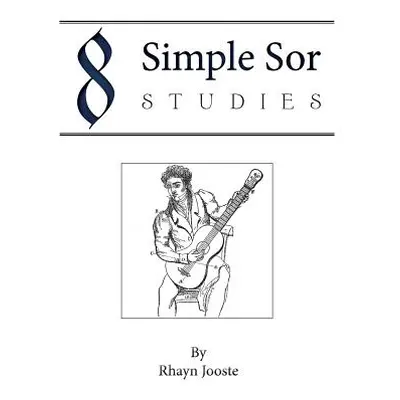 "8 Simple Sor Studies: A beginner's guide to learning classical guitar" - "" ("Jooste Rhayn")