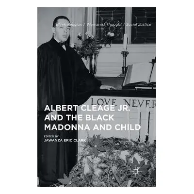 "Albert Cleage Jr. and the Black Madonna and Child" - "" ("Clark Jawanza Eric")