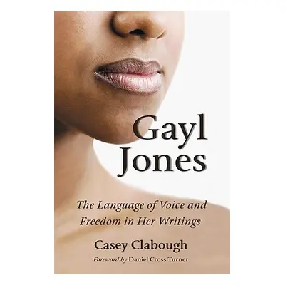 "Gayl Jones: The Language of Voice and Freedom in Her Writings" - "" ("Clabough Casey")