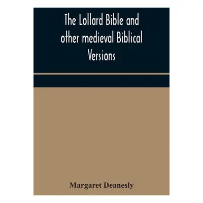 "The Lollard Bible and other medieval Biblical versions" - "" ("Deanesly Margaret")