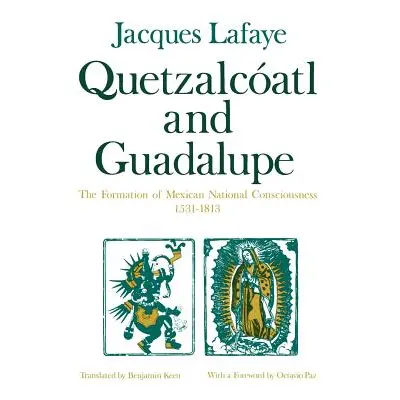 "Quetzalcoatl and Guadalupe: The Formation of Mexican National Consciousness, 1531-1813" - "" ("