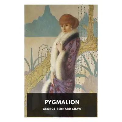 "Pygmalion: A play by George Bernard Shaw" - "" ("Shaw George Bernard")