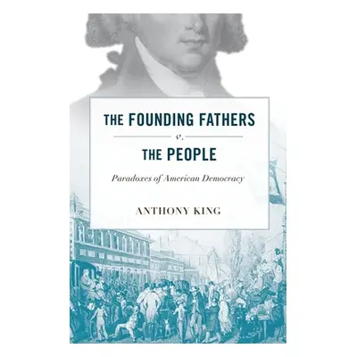 "Founding Fathers V. the People: Paradoxes of American Democracy" - "" ("King Anthony")