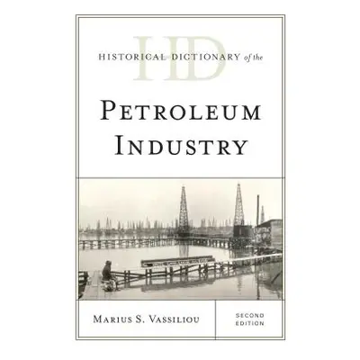 "Historical Dictionary of the Petroleum Industry" - "" ("Vassiliou Marius S.")