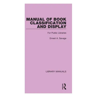 "Manual of Book Classification and Display: For Public Libraries" - "" ("Savage Ernest a.")