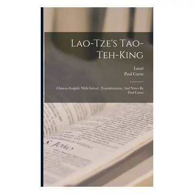 "Lao-tze's Tao-teh-king; Chinese-english. With Introd., Transliteration, And Notes By Paul Carus