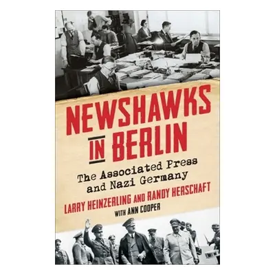 "Newshawks in Berlin: The Associated Press and Nazi Germany" - "" ("Heinzerling Larry")