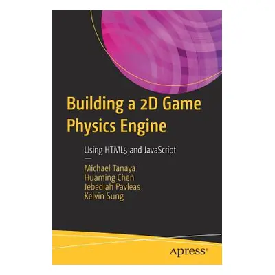 "Building a 2D Game Physics Engine: Using HTML5 and JavaScript" - "" ("Tanaya Michael")