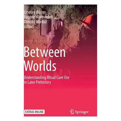 "Between Worlds: Understanding Ritual Cave Use in Later Prehistory" - "" ("Bster Lindsey")