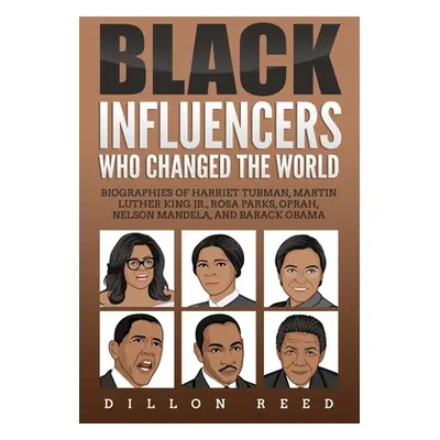 "Black Influencers Who Changed the World: Biographies of Harriet Tubman, Martin Luther King Jr.,