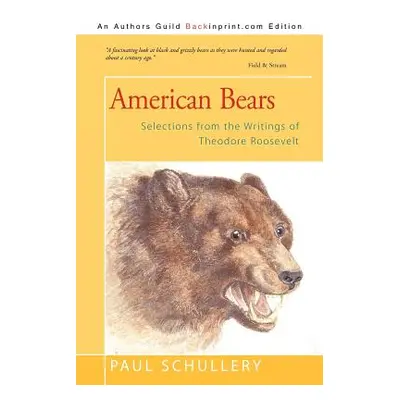 "American Bears: Selections from the Writings of Theodore Roosevelt" - "" ("Schullery Paul")