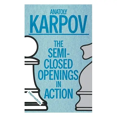 The Semi-Closed Openings in Action (Karpov Anatoly)