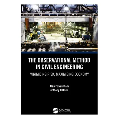 "The Observational Method in Civil Engineering: Minimising Risk, Maximising Economy" - "" ("Powd