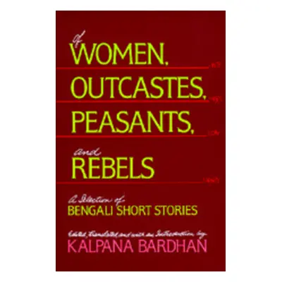 "Of Women, Outcastes, Peasants, and Rebels: A Selection of Bengali Short Stories Volume 1" - "" 