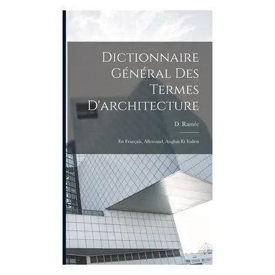 "Dictionnaire Gnral des termes d'architecture: En franais, allemand, anglais et italien" - "" ("