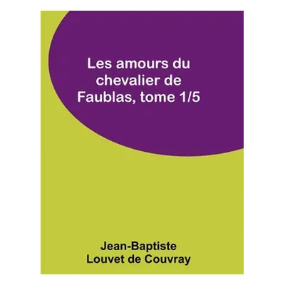 "Les amours du chevalier de Faublas, tome 1/5" - "" ("Louvet de Couvray Jean-Baptiste")