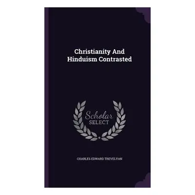 "Christianity And Hinduism Contrasted" - "" ("Trevelyan Charles Edward")