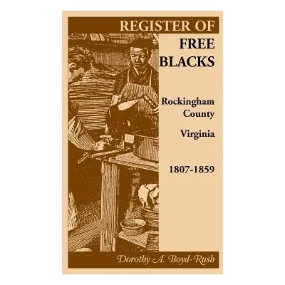 "Register of Free Blacks, Rockingham County, Virginia, 1807-1859" - "" ("Boyd-Rush Dorothy A.")