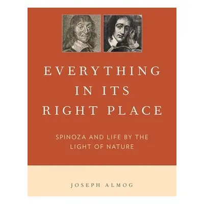 "Everything in Its Right Place: Spinoza and Life by the Light of Nature" - "" ("Almog Joseph")