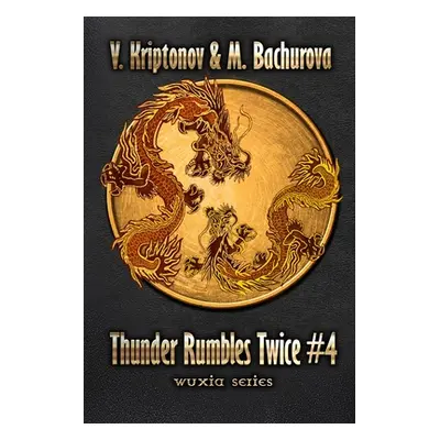 "Thunder Rumbles Twice (Wuxia Series Book #4)" - "" ("Bachurova M.")