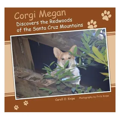 "Corgi Megan Discovers the Redwoods of the Santa Cruz Mountains" - "" ("Knipe Caroll O.")