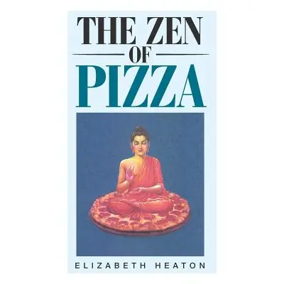 "The Zen of Pizza" - "" ("Heaton Elizabeth")