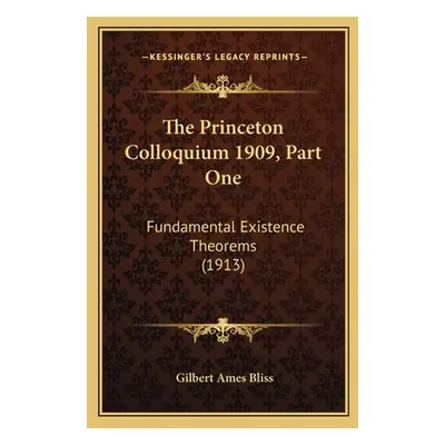 "The Princeton Colloquium 1909, Part One: Fundamental Existence Theorems (1913)" - "" ("Bliss Gi