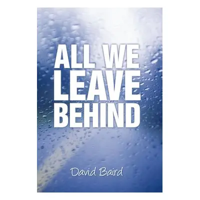 "All We Leave Behind" - "" ("Baird David")