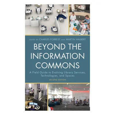 "Beyond the Information Commons: A Field Guide to Evolving Library Services, Technologies, and S