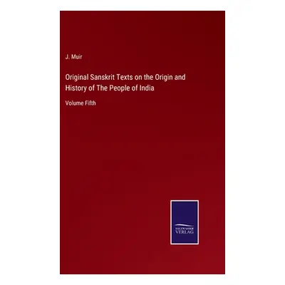 "Original Sanskrit Texts on the Origin and History of The People of India: Volume Fifth" - "" ("