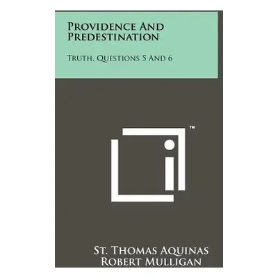 "Providence And Predestination: Truth, Questions 5 And 6" - "" ("Aquinas St Thomas")