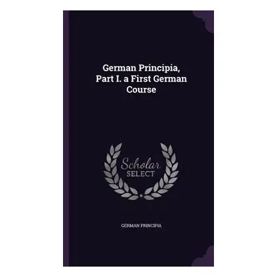 "German Principia, Part I. a First German Course" - "" ("Principia German")