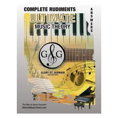 "Complete Rudiments Answer Book - Ultimate Music Theory: Complete Music Theory Answer Book