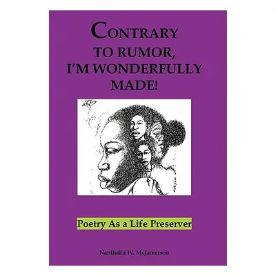 "Contrary to Rumor, I'm Wonderfully Made!: Poetry as a Life Preserver" - "" ("McJamerson Nanthal