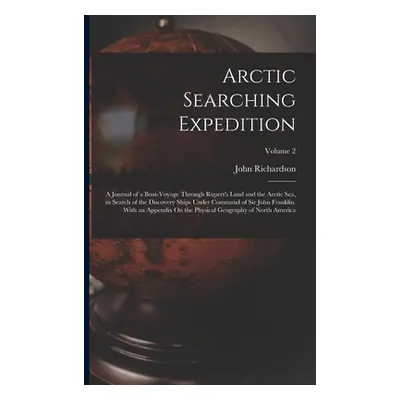 "Arctic Searching Expedition: A Journal of a Boat-Voyage Through Rupert's Land and the Arctic Se