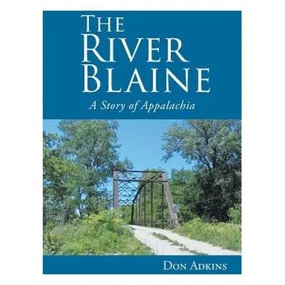 "The River Blaine: A Story of Appalachia" - "" ("Adkins Don")