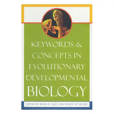 "Keywords & Concepts in Evolutionary Developmental Biology" - "" ("Hall Brian K.")