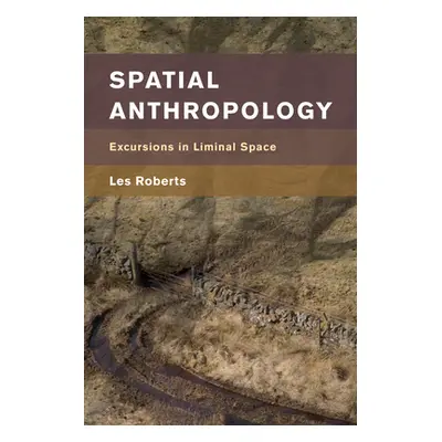 "Spatial Anthropology: Excursions in Liminal Space" - "" ("Roberts Les")