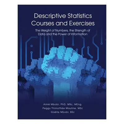 "DESCRIPTIVE STATISTICS Course and Exercises: The Weight of Numbers, the Strength of Data and th