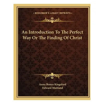 "An Introduction To The Perfect Way Or The Finding Of Christ" - "" ("Kingsford Anna Bonus")