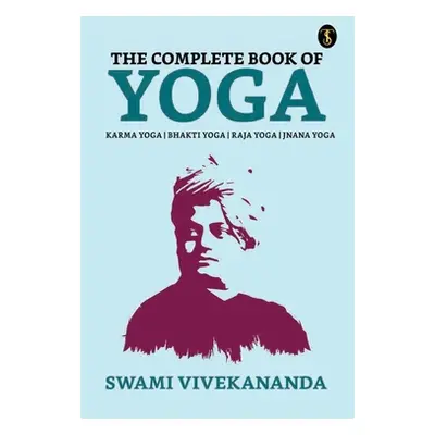 "The Complete Book of Yoga: Bhakti Yoga, Karma Yoga, Raja Yoga, Jnana Yoga" - "" ("Vivekananda S