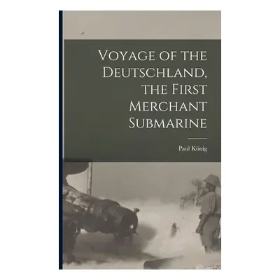 "Voyage of the Deutschland, the First Merchant Submarine" - "" ("Knig Paul")