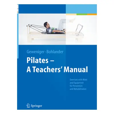 "Pilates - A Teachers' Manual: Exercises with Mats and Equipment for Prevention and Rehabilitati