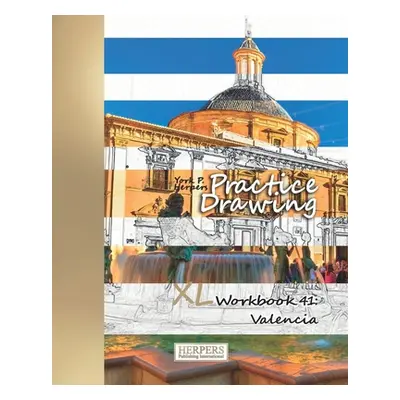 "Practice Drawing - XL Workbook 41: Valencia" - "" ("Herpers York P.")