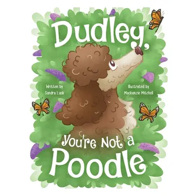 "Dudley, You're Not a Poodle" - "" ("Lusk Sandra")