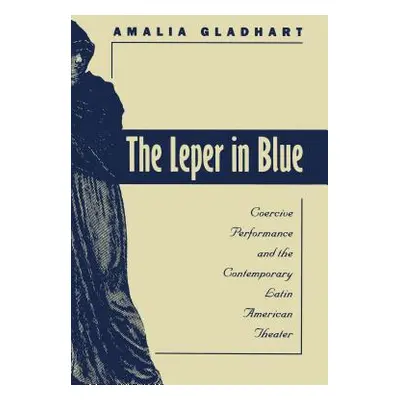 "The Leper in Blue: Coercive Performance and the Contemporary Latin American Theater" - "" ("Gla