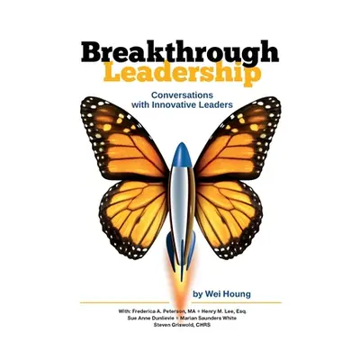 "Breakthrough Leadership: Conversations with Innovative Leaders" - "" ("Peterson Frederica a.")